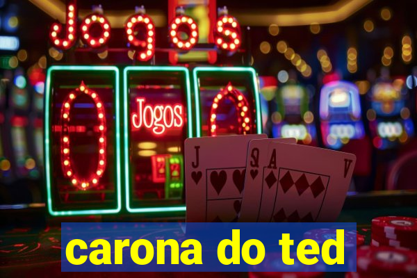 carona do ted